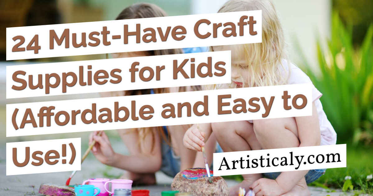 Post Banner: 24 Must-Have Craft Supplies for Kids (Affordable and Easy to Use!)