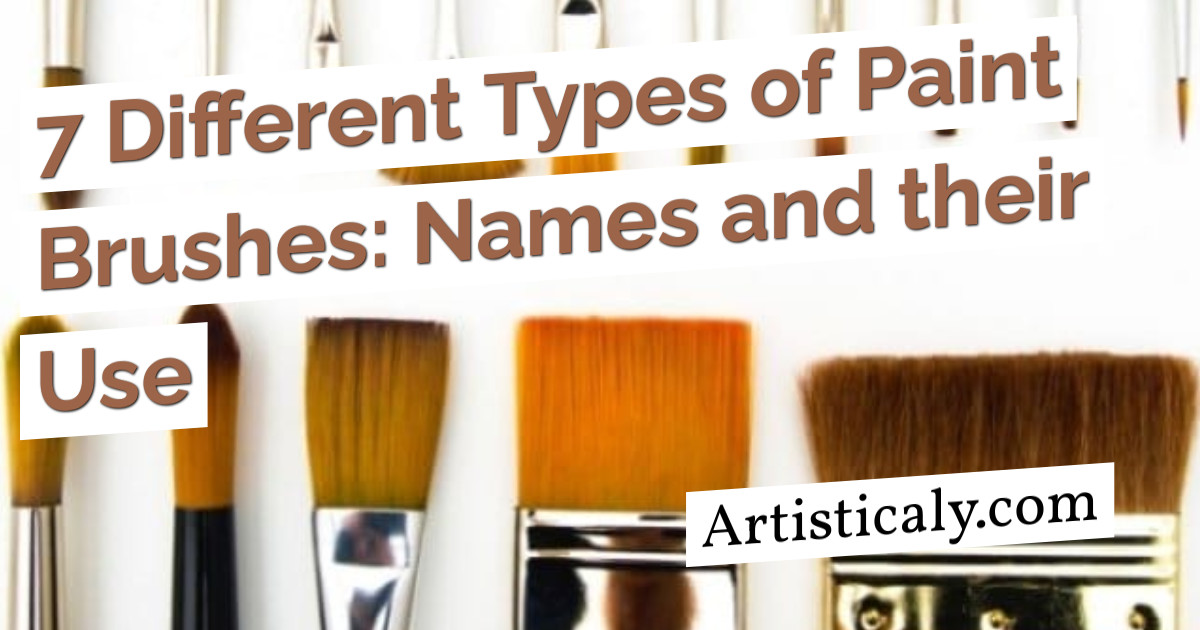 7 Different Types Of Paint Brushes Names And Their Use Artisticaly - Inspect The Artist Inside You
