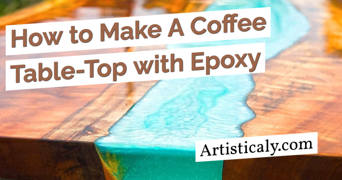 Post Banner: How to Make A Coffee Table-Top with Epoxy