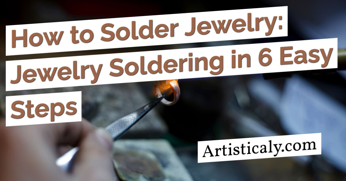 Post Banner: How to Solder Jewelry: Jewelry Soldering in 6 Easy Steps