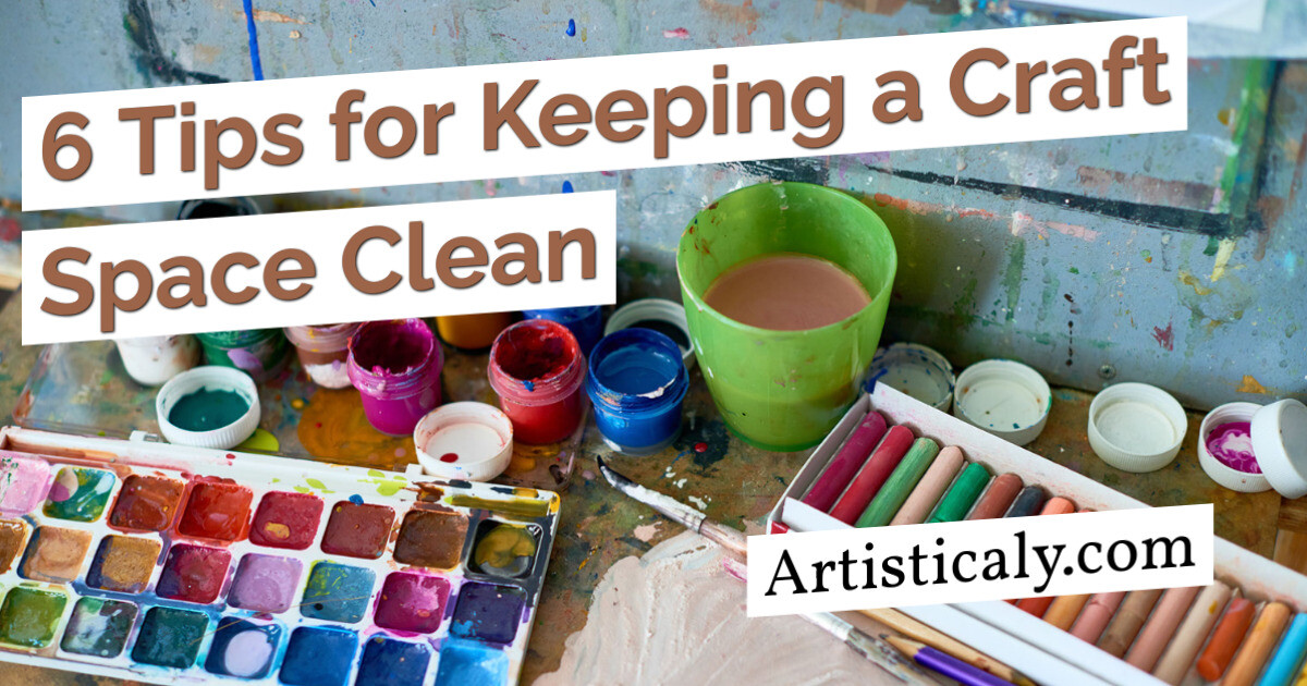 Post Banner: 6 Tips for Keeping a Craft Space Clean